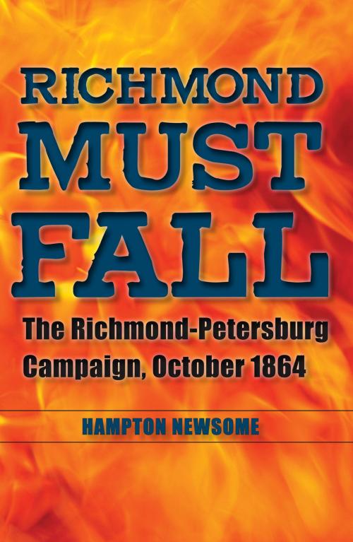 Cover of the book Richmond Must Fall by Hampton Newsome, The Kent State University Press