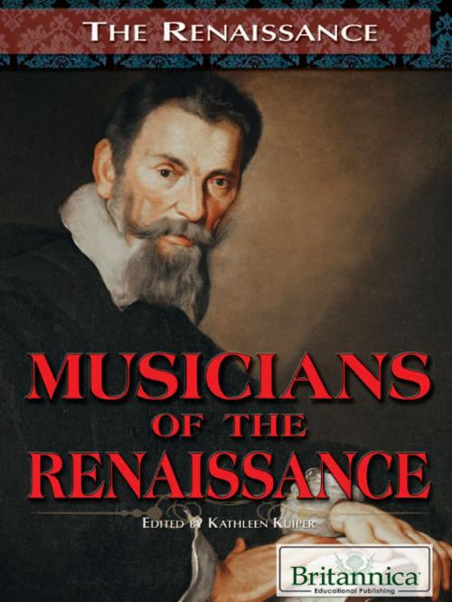 Cover of the book Musicians of the Renaissance by Kathleen Kuiper, Britannica Educational Publishing