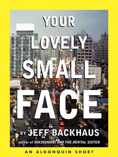 Cover of the book Your Lovely Small Face by Jeff Backhaus, Algonquin Books