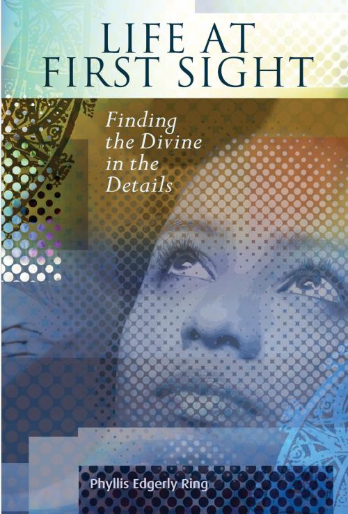 Cover of the book Life at First Sight by Phyllis Edgerly Ring, Bahai Publishing