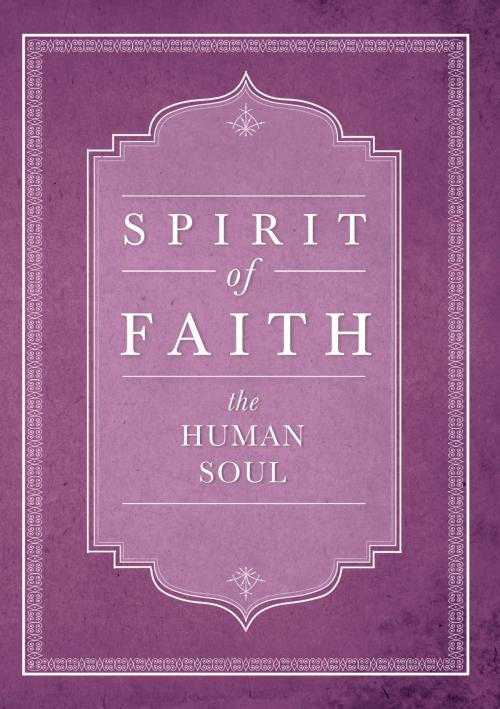 Cover of the book Spirit of Faith: The Human Soul by Bahai Publishing, Bahai Publishing