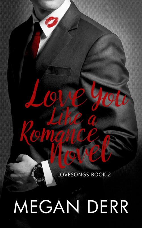 Cover of the book Love You Like a Romance Novel by Megan Derr, Less Than Three Press LLC