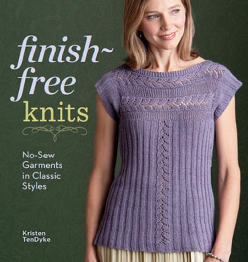 Cover of the book Finish-Free Knits by Kristen TenDyke, F+W Media
