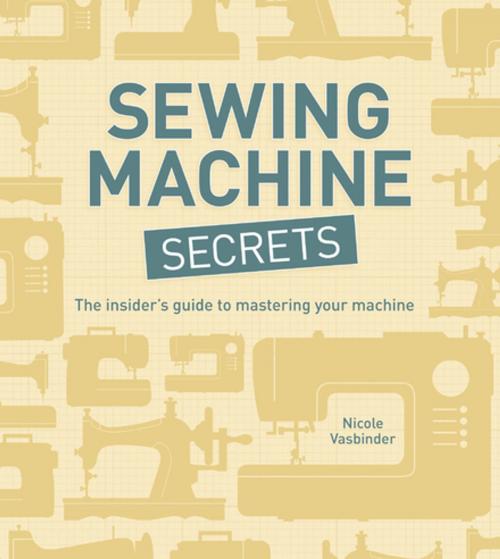 Cover of the book Sewing Machine Secrets by Nicole Vasbinder, F+W Media