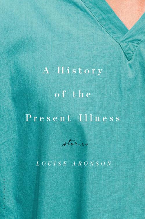 Cover of the book A History of the Present Illness by Louise Aronson, Bloomsbury Publishing