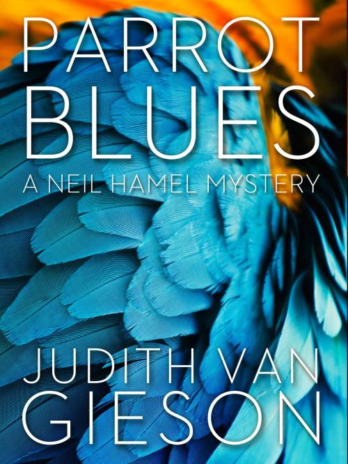 Cover of the book Parrot Blues by Judith Van Gieson, Blackstone Publishing