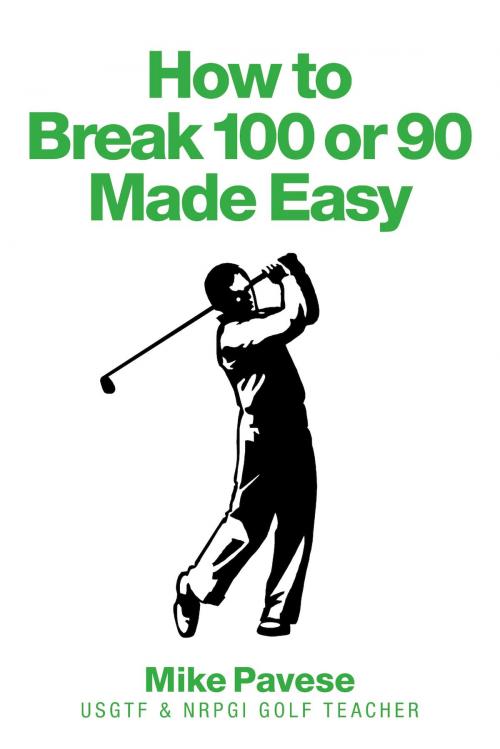 Cover of the book How to "Break 100 or 90 Made Easy" by Mike Pavese, BookBaby