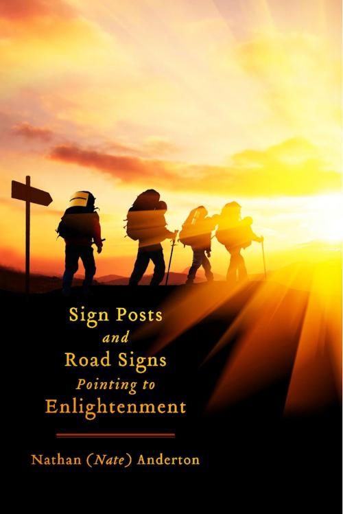 Cover of the book Sign Posts and Road Signs Pointing to Enlightenment by Nathan (Nate) Anderton, BookBaby