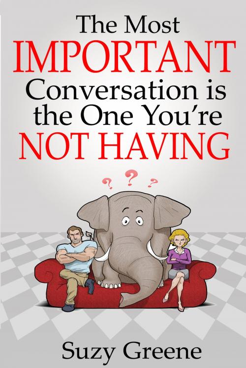 Cover of the book The Most Important Conversation is the One You're Not Having by Suzy Greene, BookBaby