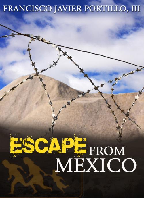 Cover of the book Escape From Mexico by Francisco J. Portillo, III, BookBaby