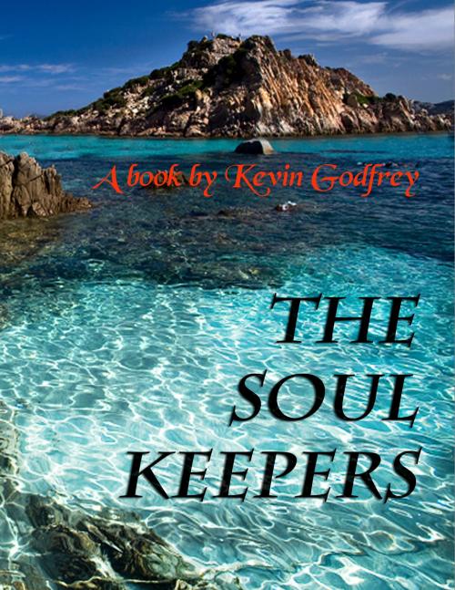Cover of the book The Soul Keepers by Kevin Godfrey, BookBaby