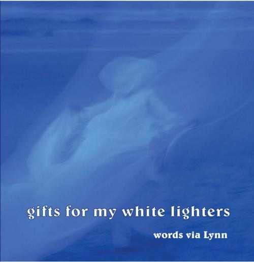 Cover of the book Gifts for My White Lighters by Lynn, Eloquent Books