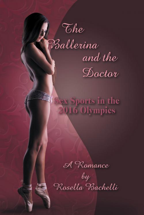 Cover of the book The Ballerina and the Doctor : Sex Sports in the 2016 Olympics / A Romance by Rosella Bachelli, SBPRA