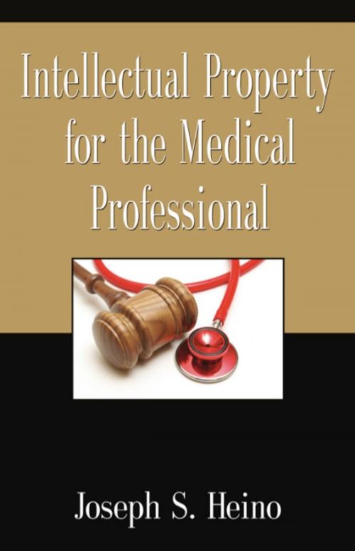 Cover of the book INTELLECTUAL PROPERTY FOR THE MEDICAL PROFESSIONAL by Joseph S. Heino, BookLocker.com, Inc.