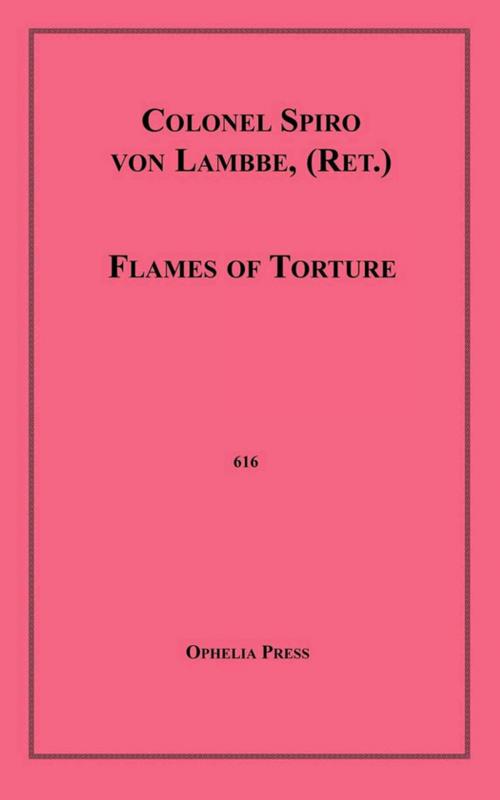 Cover of the book Flames of Torture by Colonel Spiro Von Lambbe, Disruptive Publishing
