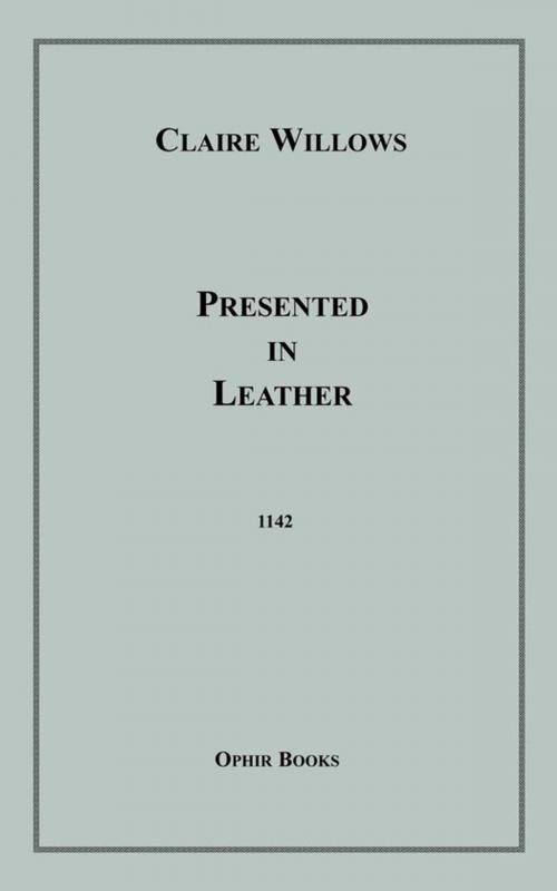 Cover of the book Presented in Leather by Claire Willows, Disruptive Publishing
