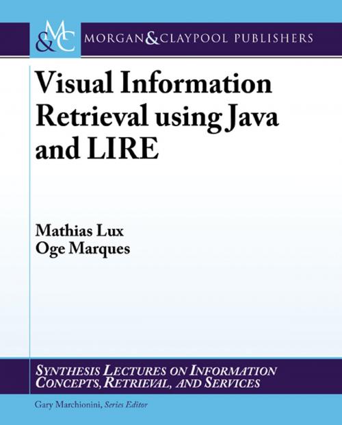 Cover of the book Visual Information Retrieval using Java and LIRE by Mathias Lux, Oge Marques, Morgan & Claypool Publishers