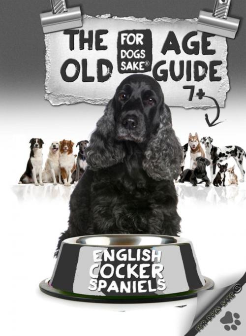 Cover of the book The English Cocker Spaniel Old Age Care Guide 7+ by David Wright, For Dogs Sake®