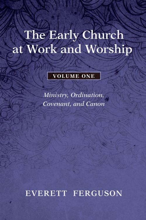 Cover of the book The Early Church at Work and Worship - Volume 1 by Everett Ferguson, Wipf and Stock Publishers