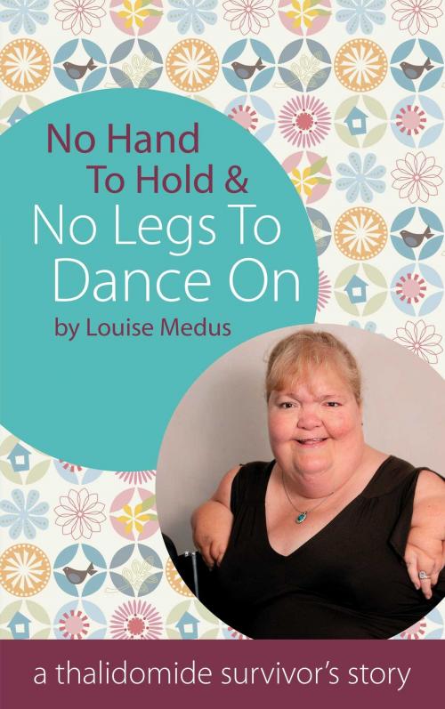 Cover of the book No Hands To Hold and No Legs To Dance On by Louise Medus, Accent Press