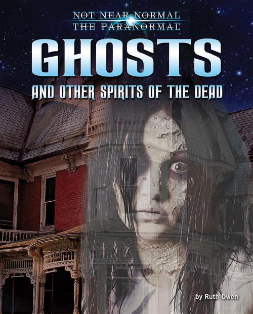 Cover of the book Ghosts and Other Spirits of the Dead by Ruth Owen, Bearport Publishing