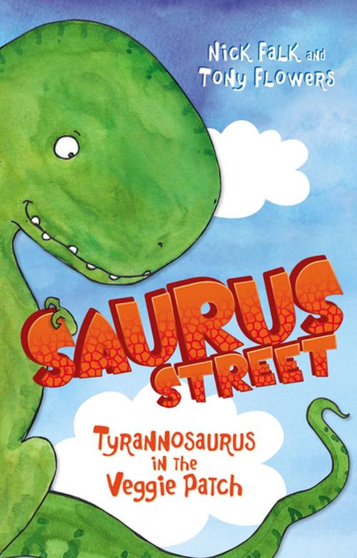 Cover of the book Saurus Street 1: Tyrannosaurus in the Veggie Patch by Nick Falk, Penguin Random House Australia
