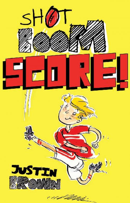 Cover of the book Shot, Boom, Score! by Justin Brown, Allen & Unwin