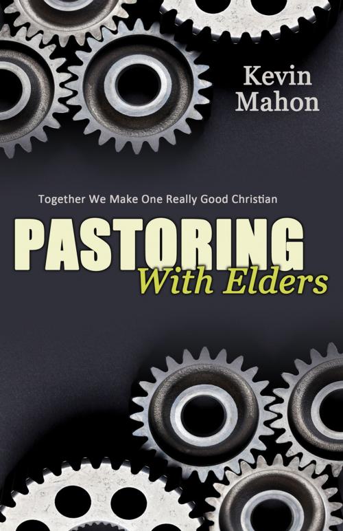 Cover of the book Pastoring with Elders by Kevin Mahon, Word Alive Press