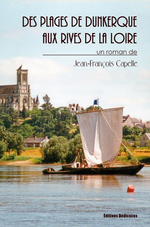 Cover of the book Des plages de Dunkerque aux rives de la Loire by Jean-François Capelle, Éditions Dédicaces