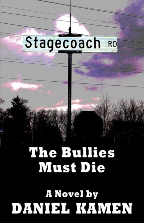 Cover of the book Stagecoach Road: The Bullies Must Die by Daniel Kamen, CCB Publishing