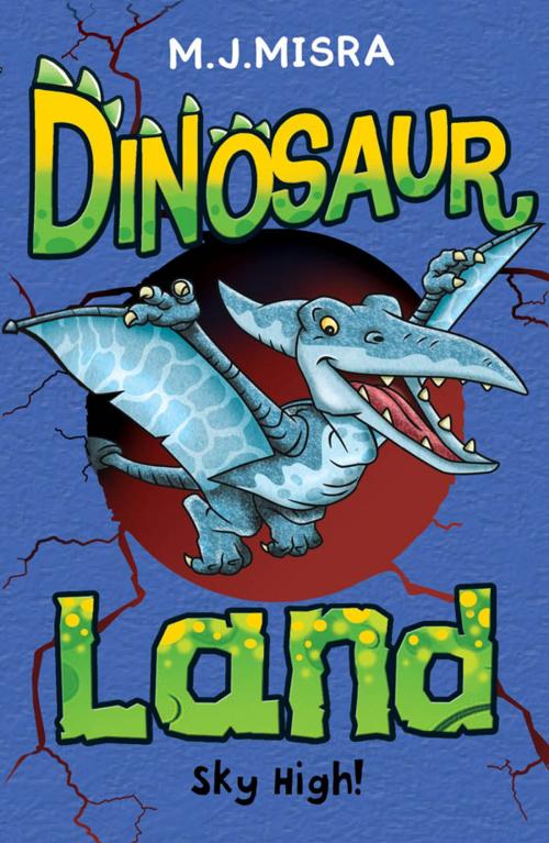 Cover of the book Dinosaur Land: Sky High! by M. J. Misra, Egmont UK Ltd