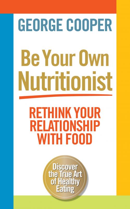 Cover of the book Be Your Own Nutritionist by George Cooper, Short Books