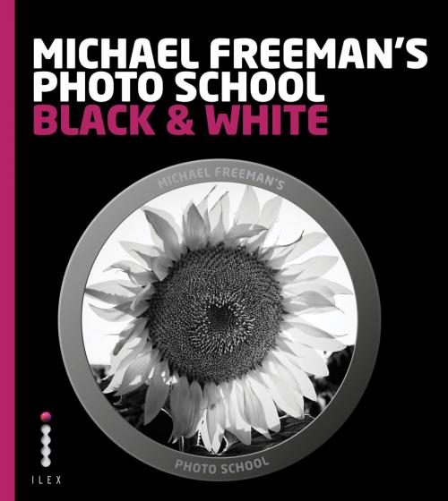 Cover of the book Michael Freeman's Photo School: Black & White by Michael Freeman, Octopus Books