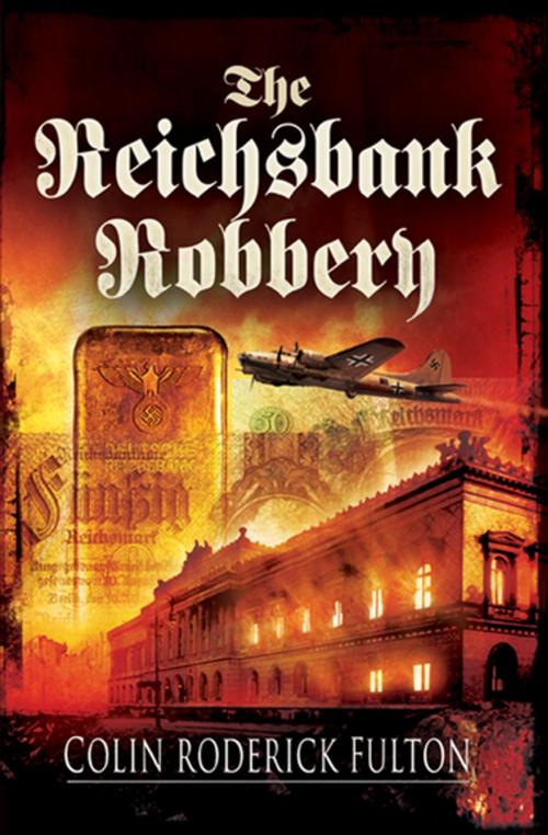 Cover of the book The Reichsbank Robbery by Colin Roderick Fulton, Pen & Sword Books