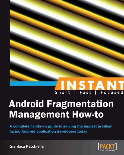 Cover of the book Instant Android Fragmentation Management How-to by Gianluca Pacchiella, Packt Publishing