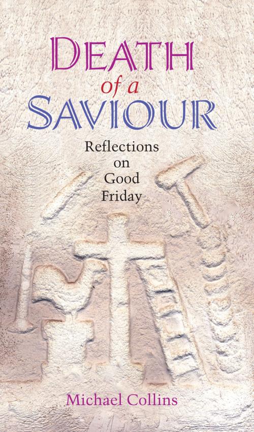 Cover of the book Death of a Saviour: Reflections on Good Friday by Michael Collins, The Columba Press