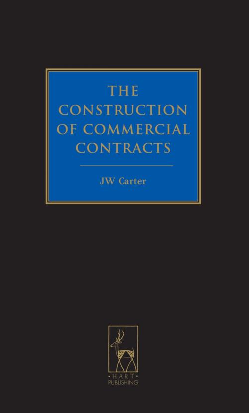 Cover of the book The Construction of Commercial Contracts by JW Carter, Bloomsbury Publishing
