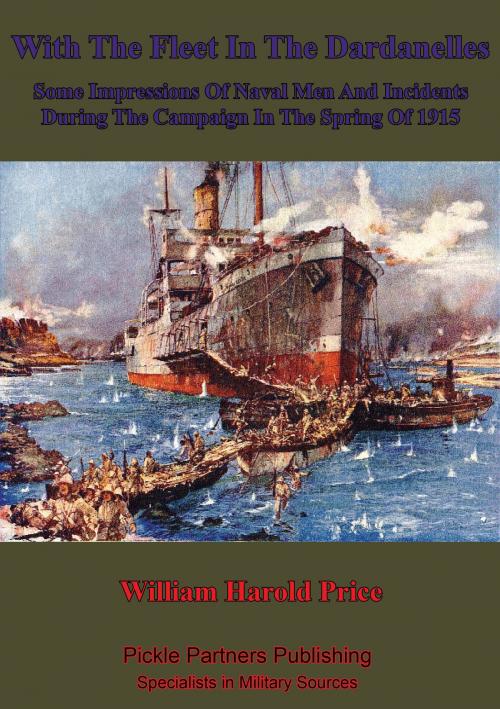 Cover of the book With The Fleet In The Dardanelles, Some Impressions Of Naval Men And Incidents During The Campaign In The Spring Of 1915 by William Harold. D. Price, Lucknow Books