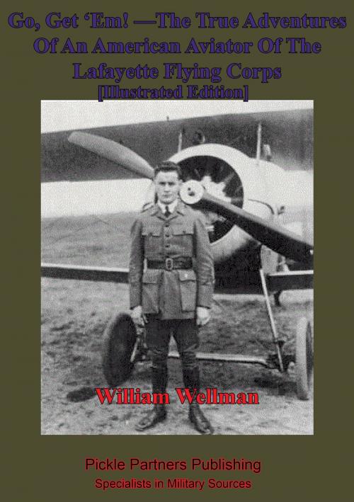 Cover of the book Go, Get ‘Em! —The True Adventures Of An American Aviator Of The Lafayette Flying Corps - [Illustrated Edition] by William Augustus Wellman, Lucknow Books