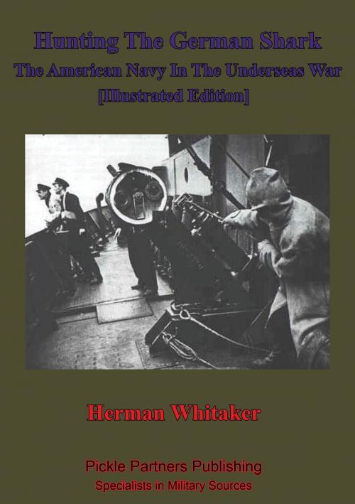 Cover of the book Hunting The German Shark; The American Navy In The Underseas War [Illustrated Edition] by Herman Whitaker, Lucknow Books