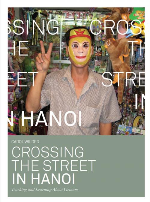 Cover of the book Crossing the Street in Hanoi by Carol Wilder, Intellect Books Ltd