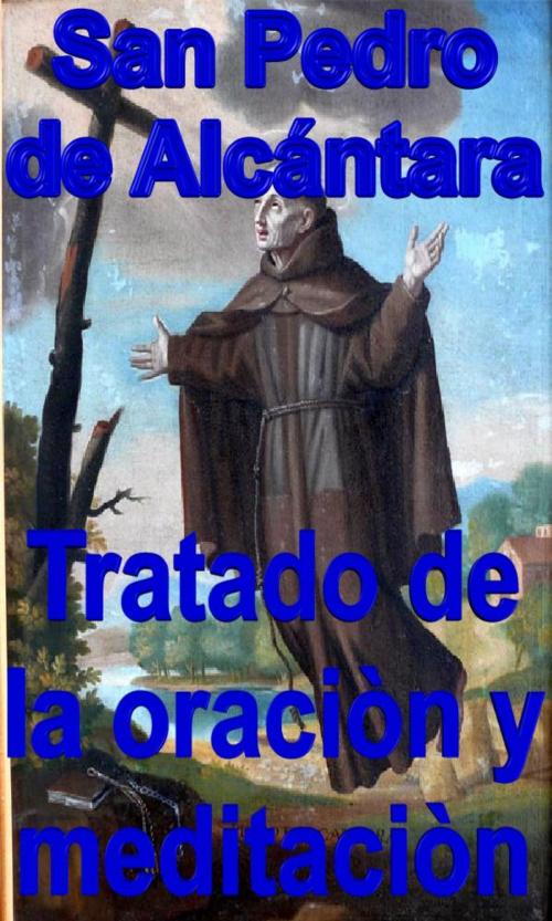 Cover of the book Tratado de la oraciòn y meditaciòn by San Pedro de Alcántara, limovia.net