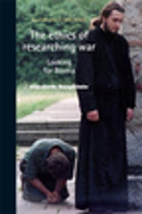 Cover of the book The ethics of researching war by Elizabeth Dauphinee, Manchester University Press