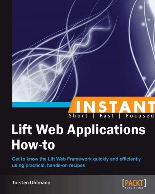 Cover of the book Instant Lift Web Applications How-to by Torsten Uhlmann, Packt Publishing