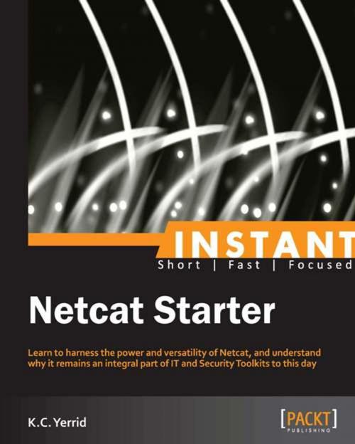 Cover of the book Instant Netcat Starter by K.C. Yerrid, Packt Publishing