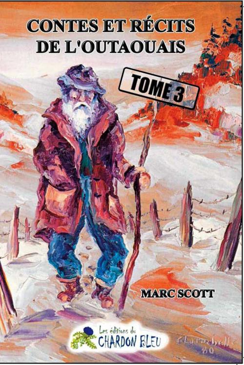 Cover of the book CONTES ET RÉCITS DE L'OUTAOUAIS - TOME 3 by Marc Scott, Le Chardon Bleu