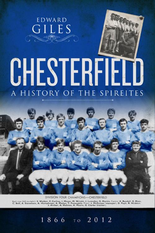 Cover of the book Chesterfield: A History of the Spireites by Edward Giles, Desert Island Books