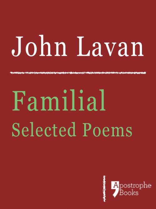 Cover of the book Familial: Selected Poems: Poems About Family, Love And Nature by John Lavan, Apostrophe Books Ltd