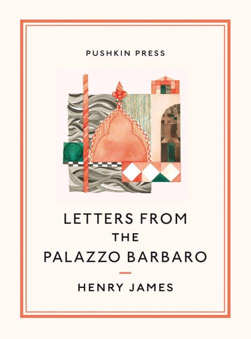 Cover of the book Letters From the Palazzo Barbaro by Henry James, Steerforth Press