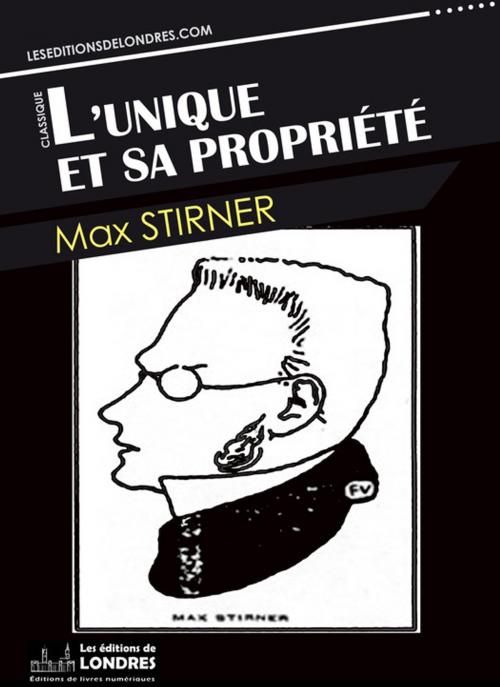 Cover of the book L'unique et sa propriété by Max Stirner, Les Editions de Londres